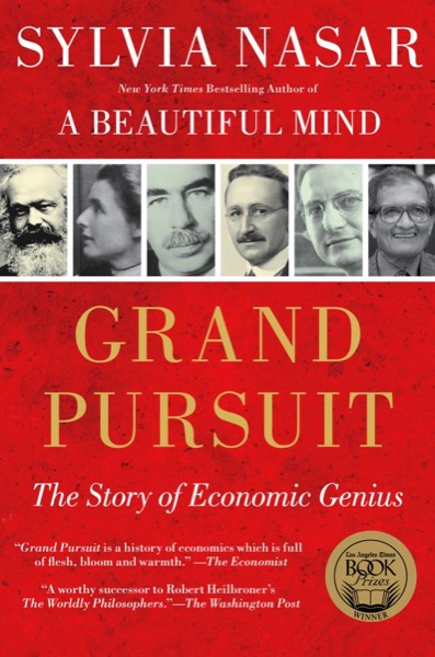 Grand Pursuit: A History of Economic Genius by Sylvia Nasar