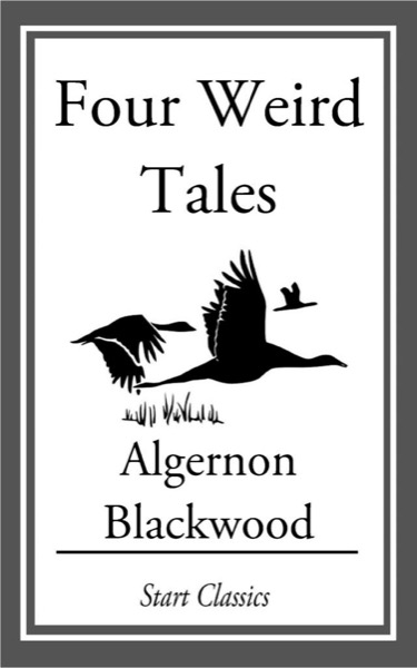 Four Weird Tales by Algernon Blackwood