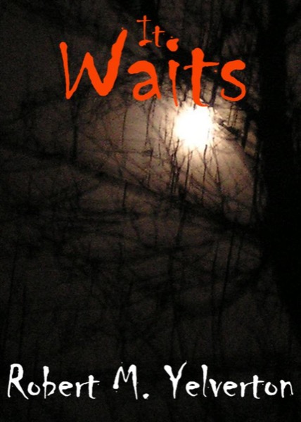 It Waits by Robert M. Yelverton