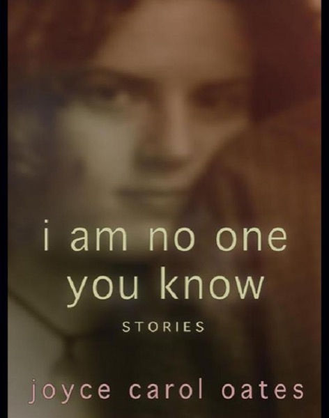 I Am No One You Know: And Other Stories by Joyce Carol Oates