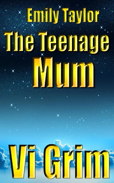 Emily Taylor - The Teenage Mum by Vi Grim