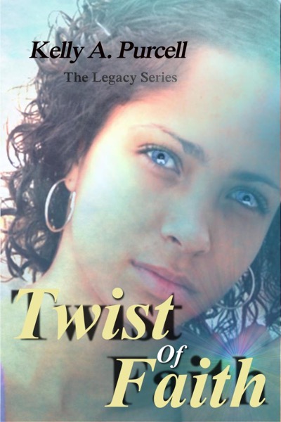 Twist of Faith by Kelly A. Purcell