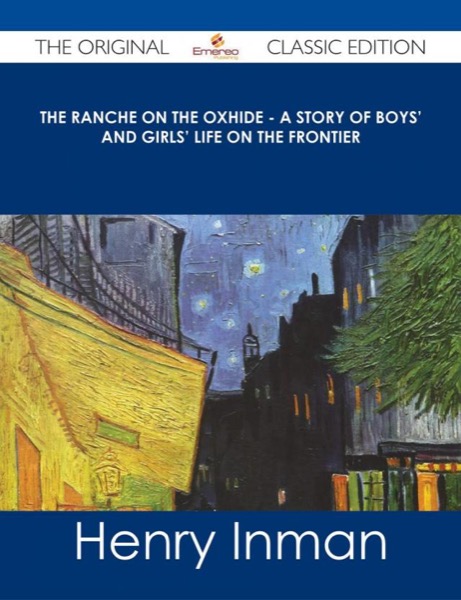 The Ranche on the Oxhide: A Story of Boys' and Girls' Life on the Frontier by Janet D. Wheeler