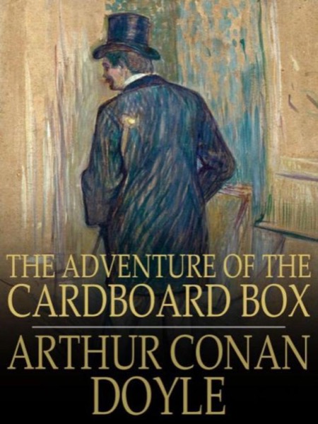 The Adventure of the Cardboard Box by Arthur Conan Doyle