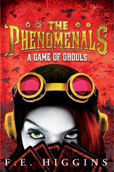 The Phenomenals: A Game of Ghouls by F. E. Higgins