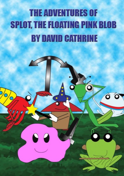 The Adventures of Splot, the Floating Pink Blob by David Cathrine