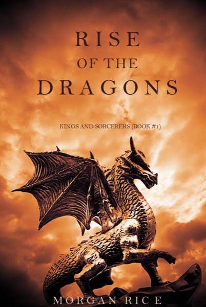 Rise of the Dragons (Kings and Sorcerers--Book 1) by Morgan Rice