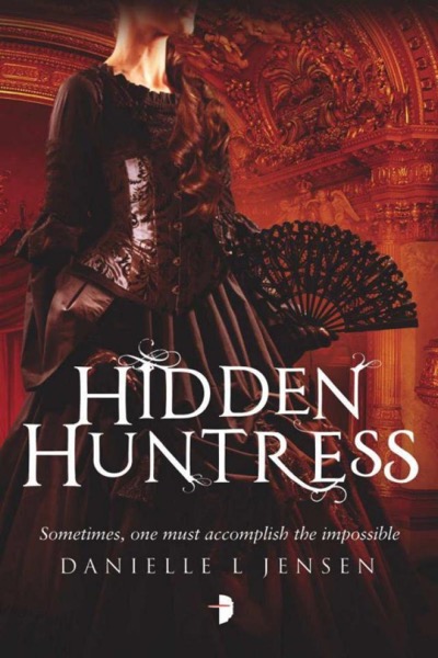 Hidden Huntress by Danielle L. Jensen