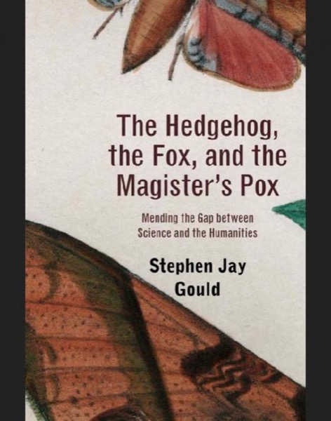 The Hedgehog, the Fox, and the Magister's Pox by Stephen Jay Gould