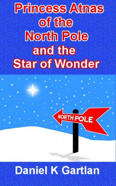 Princess Atnas of the North Pole and the Star of Wonder by Daniel K Gartlan