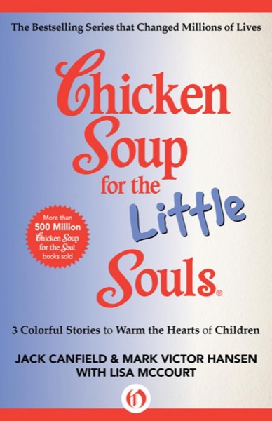 Chicken Soup for the Little Souls: 3 Colorful Stories to Warm the Hearts of Children by Jack Canfield