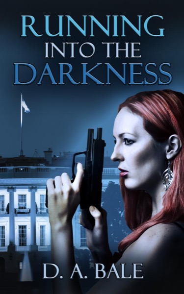 Running into the Darkness by D. A. Bale