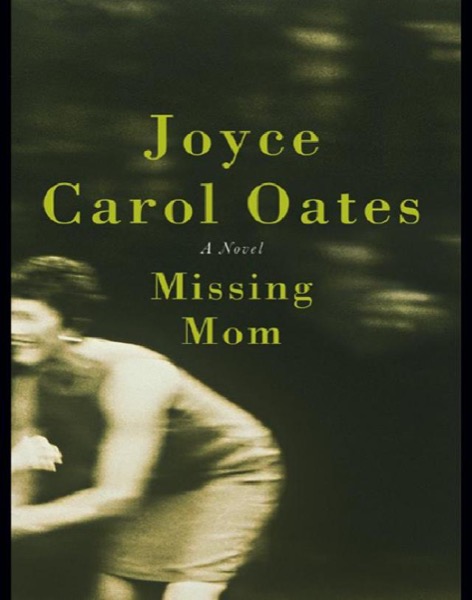 Missing Mom: A Novel by Joyce Carol Oates