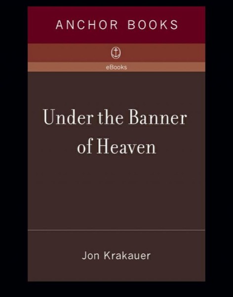 Under the Banner of Heaven: A Story of Violent Faith by Jon Krakauer