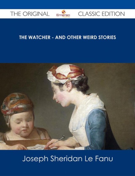 The Watcher, and other weird stories by Joseph Sheridan Le Fanu