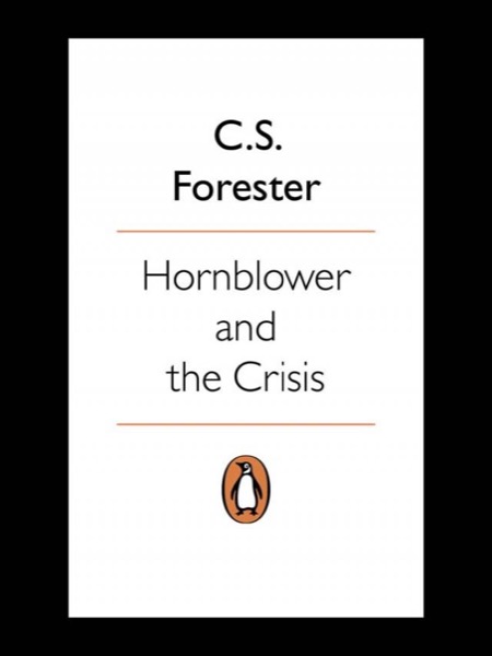 Hornblower and the Crisis by C. S. Forester