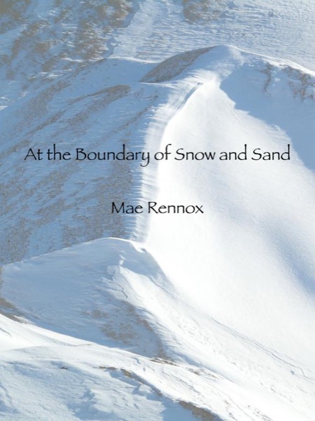 At the Boundary of Snow and Sand by Mae Rennox