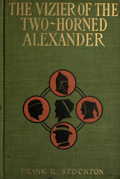 The Vizier of the Two-Horned Alexander by Frank Richard Stockton