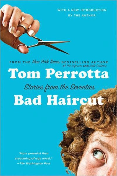 Bad Haircut: Stories of the Seventies by Tom Perrotta