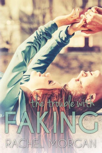 The Trouble with Faking by Rachel Morgan