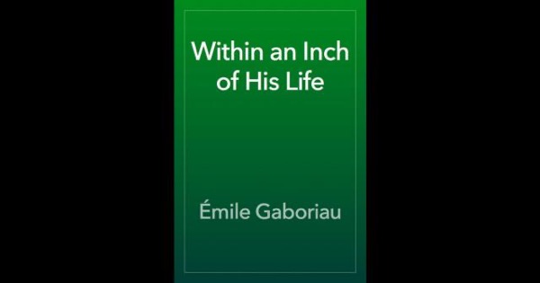 Within an Inch of His Life by Emile Gaboriau