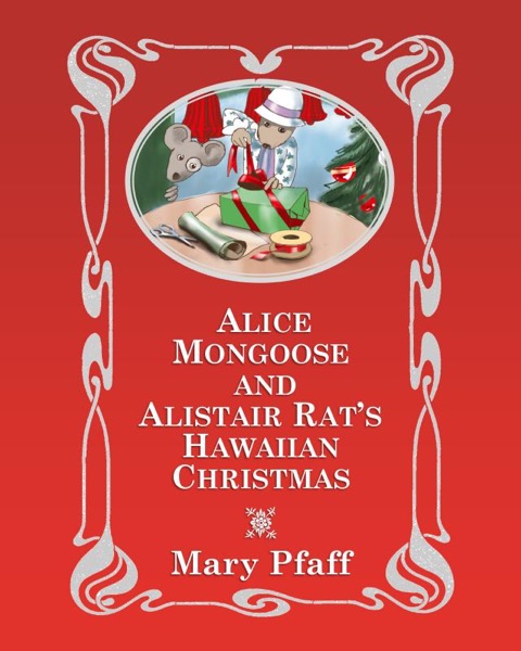 Alice Mongoose and Alistair Rat's Hawaiian Christmas by Mary Pfaff