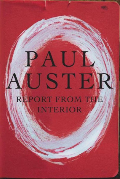 Report From the Interior by Paul Auster