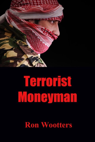 Terrorist Moneyman by Ron Wootters