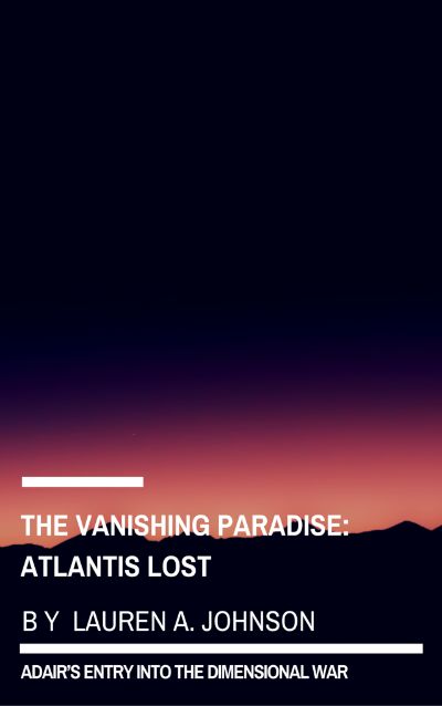 Atlantis Lost: The Vanishing Paradise by Lauren A. Johnson