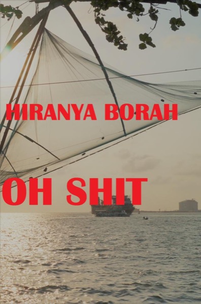 Oh Shit by Hiranya Borah