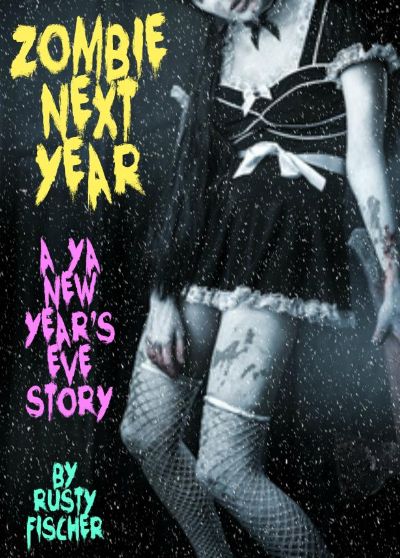 Zombie Next Year: A YA New Year’s Eve Story by Rusty Fischer