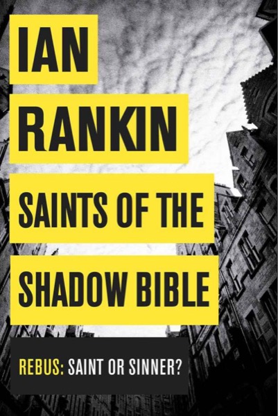 Rebus 19 - Saints of the Shadow Bible by Ian Rankin