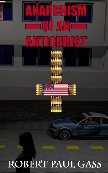 Anarchism of an Antichrist by Robert Paul Gass