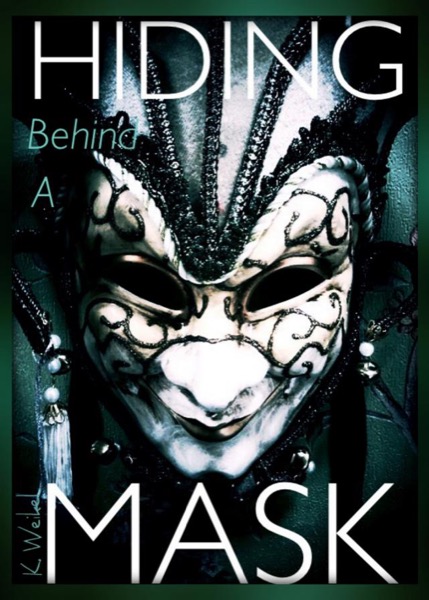 Hiding Behind A Mask (The Maskless Trilogy #1) by K. Weikel