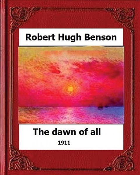 The Dawn of All by Robert Hugh Benson