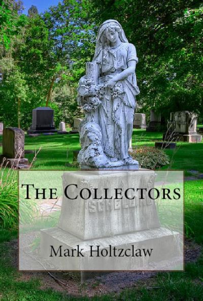 The Collectors by Mark Holtzclaw