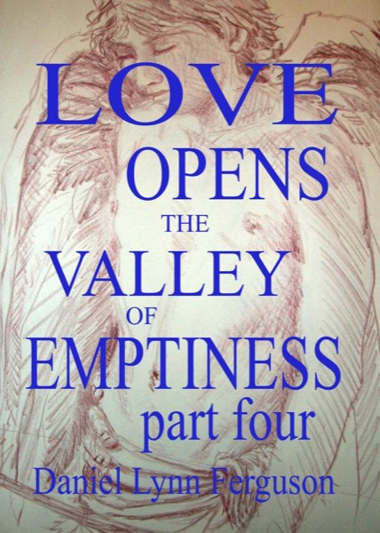 Book I Part IV: Love Opens the Valley of Emptiness by Daniel Ferguson