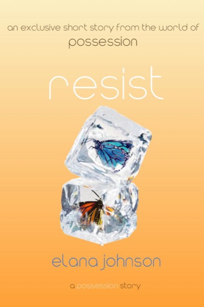 Resist: A Possession Short Story by Elana Johnson