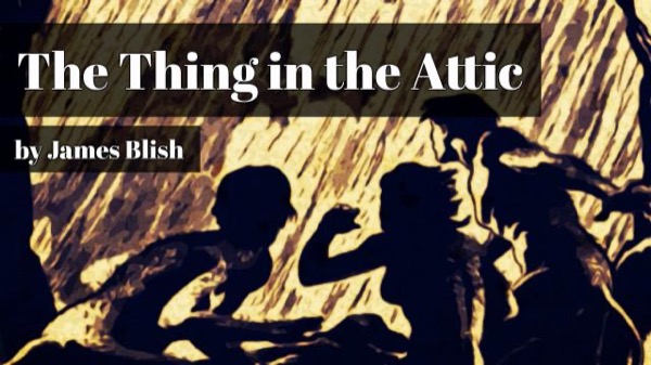 The Thing in the Attic by James Blish