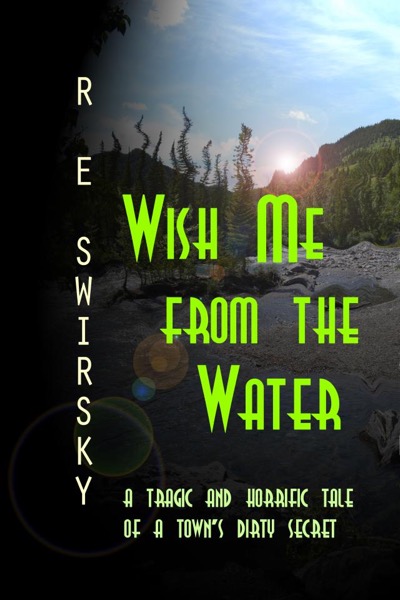 Wish Me from the Water by R E Swirsky