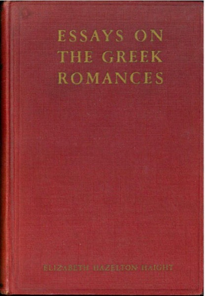 Essays on the Greek Romances by Elizabeth Hazelton Haight