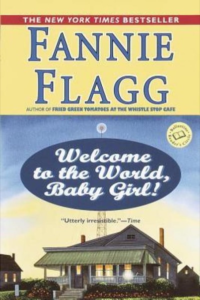 Welcome to the World, Baby Girl! by Fannie Flagg