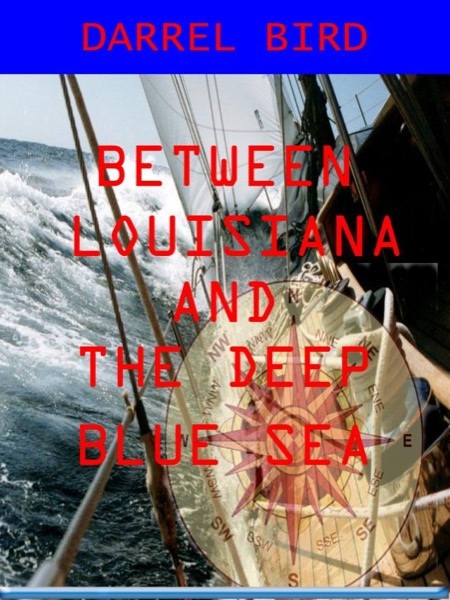 Between Louisiana and the Deep Blue Sea by Darrel Bird