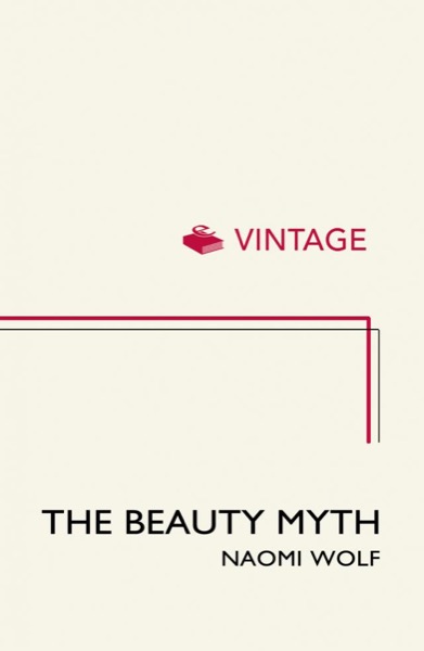 The Beauty Myth by Naomi Wolf