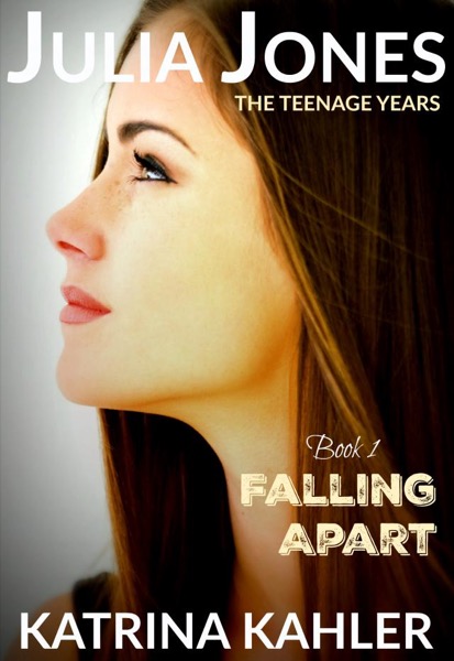 Julia Jones - The Teenage Years: Book 1- Falling Apart - A book for teenage girls by Katrina Kahler