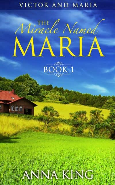 Amish Romance: The Miracle Named Maria (Victor and Maria: Book 1) by Anna King