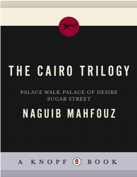 The Cairo Trilogy: Palace Walk, Palace of Desire, Sugar Street by Naguib Mahfouz