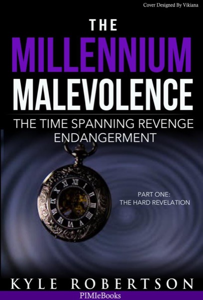 The Millennium Malevolence: The Time Spanning Revenge Endanderment by Kyle Robertson