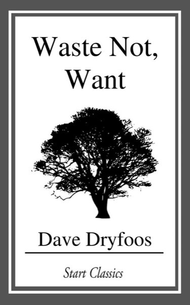 Waste Not, Want by Dave Dryfoos