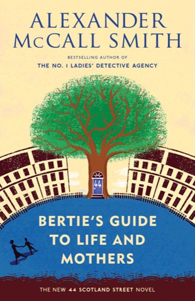 Bertie's Guide to Life and Mothers by Alexander McCall Smith